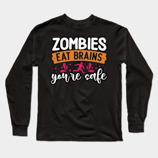 Zombies eat brains you are safe funny sarcasm Long Sleeve T-Shirt